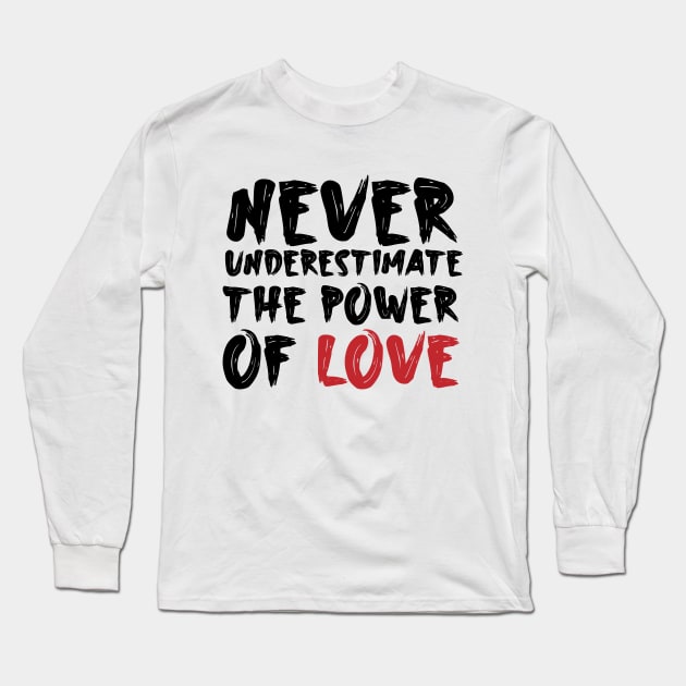 Never underestimate the power of love Long Sleeve T-Shirt by Storfa101